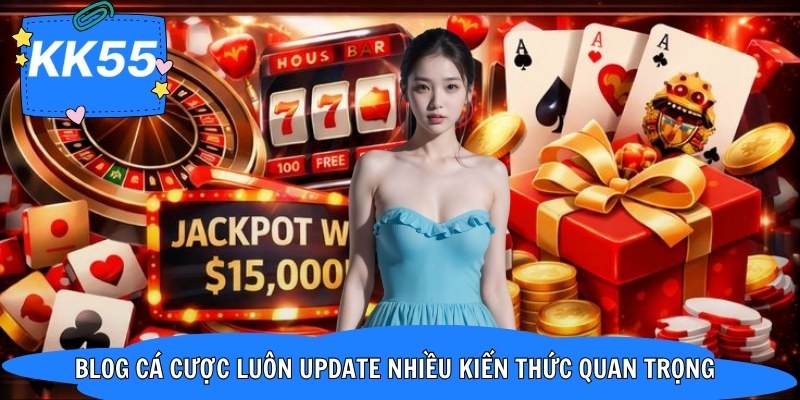 Blog cá cược luôn update nhiều kiến thức quan trọng